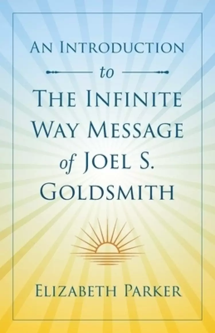 An Introduction to The Infinite Way Message of Joel S. Goldsmith
