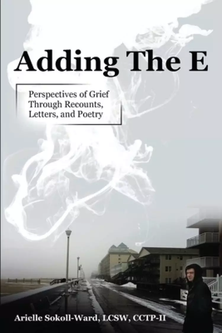 Adding the E: Perspectives of Grief Through Recounts, Letters, and Poetry