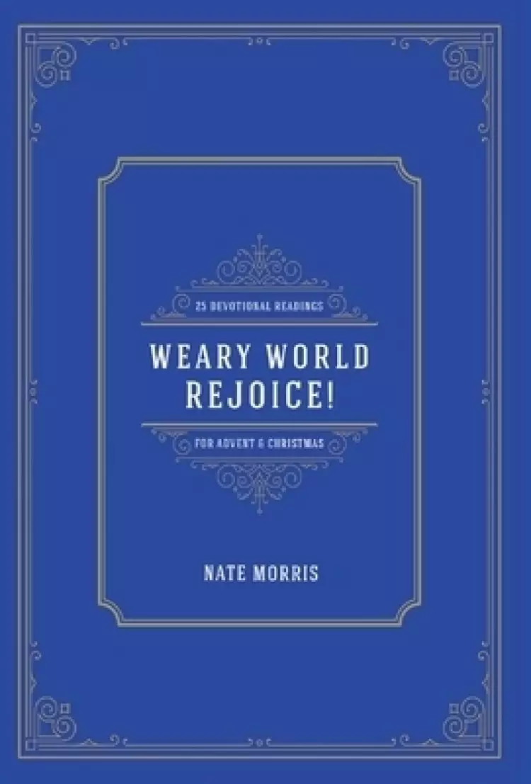 Weary World Rejoice!: 25 Devotional Readings for Advent & Christmas