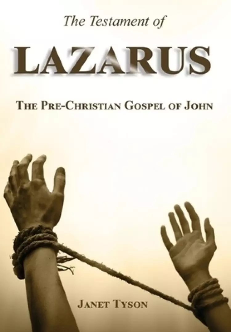 The Testament of Lazarus: The Pre-Christian Gospel of John