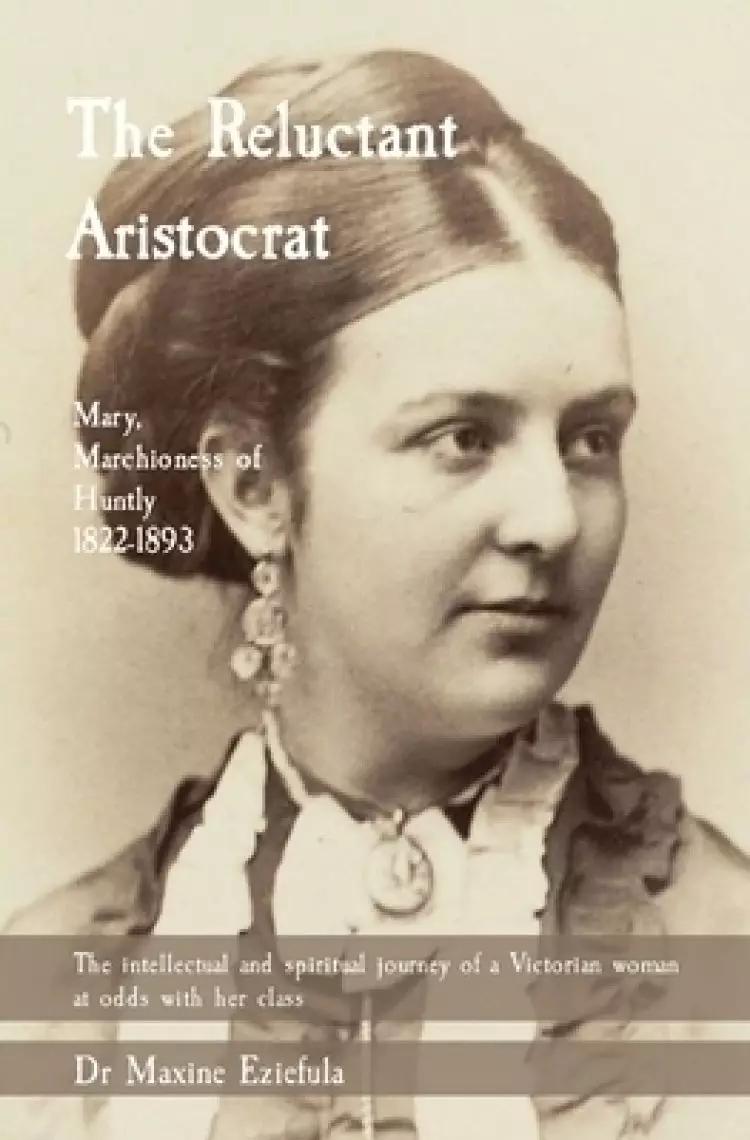 The Reluctant Aristocrat: Mary, Marchioness of Huntly, 1822-1893