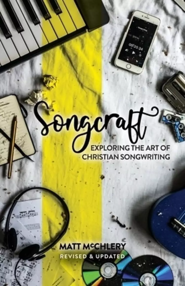 Songcraft: Exploring the Art of Christian Songwriting (Revised and Updated)