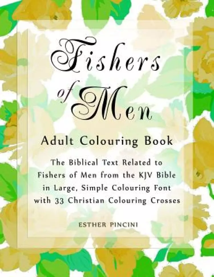 Fishers of Men Adult Colouring Book: The Biblical Text Related to Fishers of Men from the KJV Bible in Large, Simple Colouring Font with 33 Christian