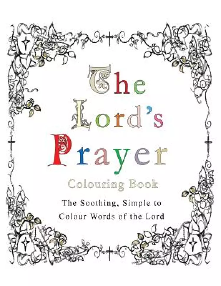 The Lord's Prayer Colouring Book: The Soothing, Simple to Colour Words of the Lord