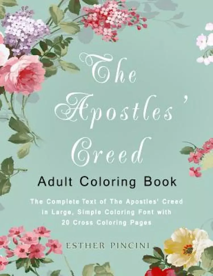The Apostles' Creed Adult Coloring Book: The Complete Text of The Apostles' Creed in Large, Simple Coloring Font with 20 Cross Coloring Pages