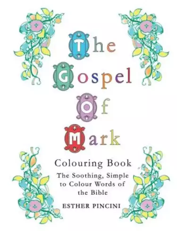 The Gospel of Mark Colouring Book: The Soothing, Simple to Colour Words of the Bible