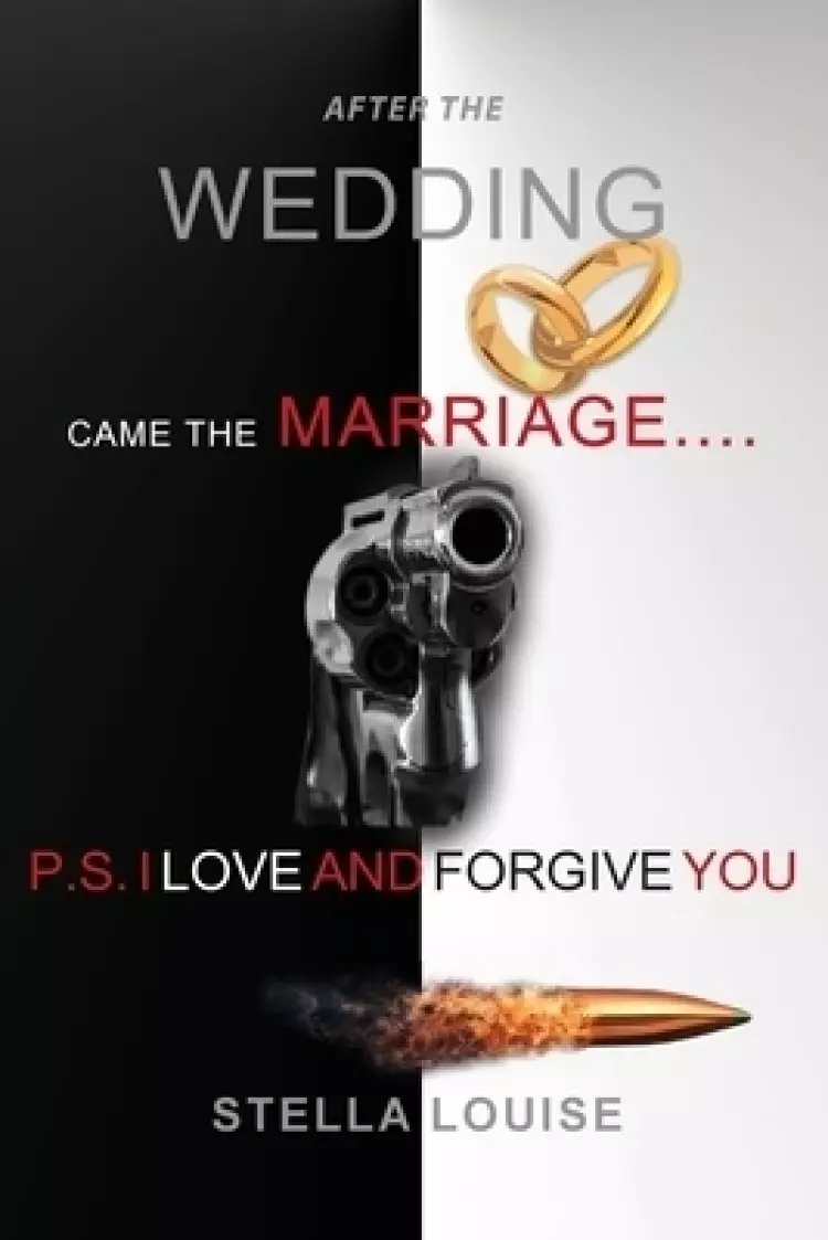AFTER THE WEDDING CAME THE MARRIAGE : P.S. I LOVE AND FORGIVE YOU