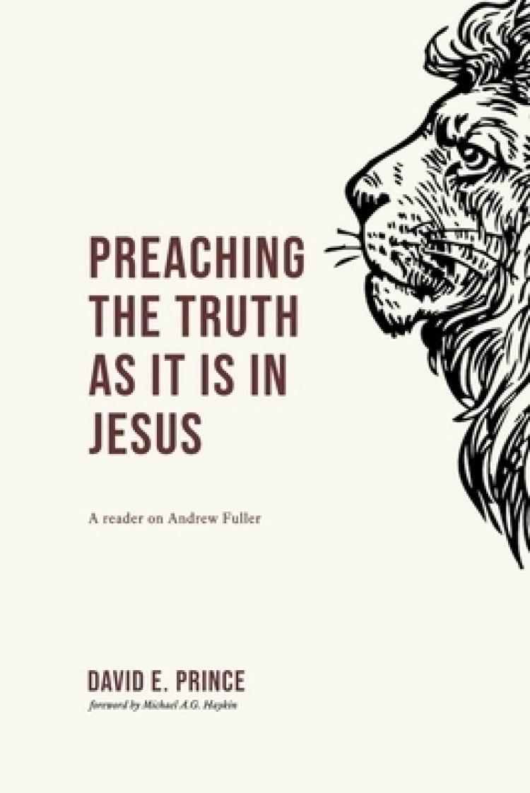 Preaching the truth as it is in Jesus: A reader on Andrew Fuller