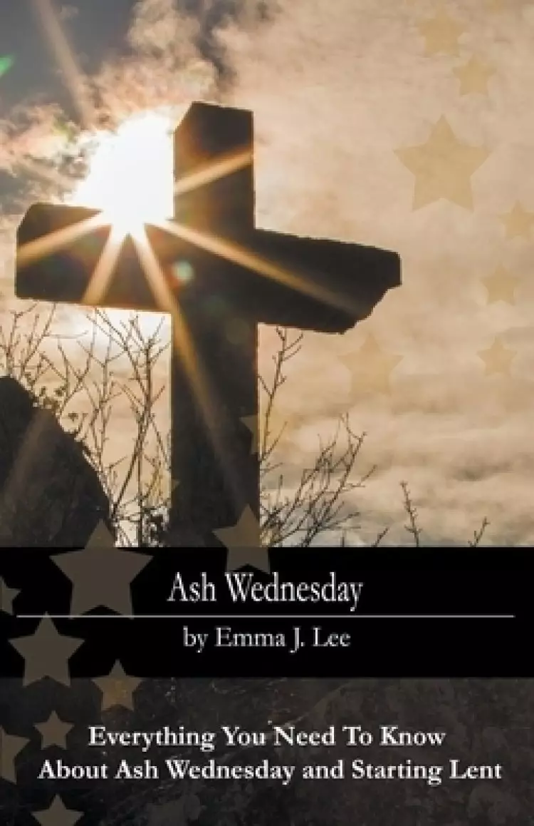 Ash Wednesday: Everything You Need To Know About Ash Wednesday and Starting Lent