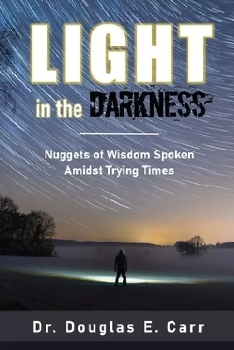 Light in the Darkness: Nuggets of Wisdom Spoken Amidst Trying Times