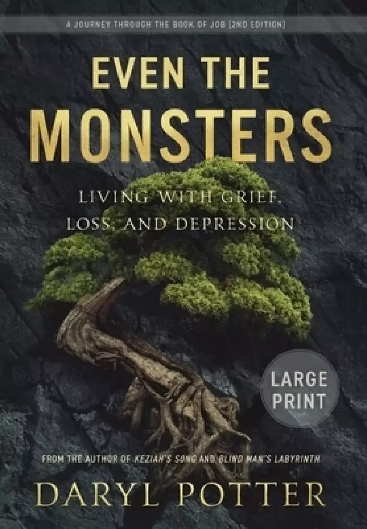 Even the Monsters. Living with Grief, Loss, and Depression: A Journey through the Book of Job (2nd Edition)