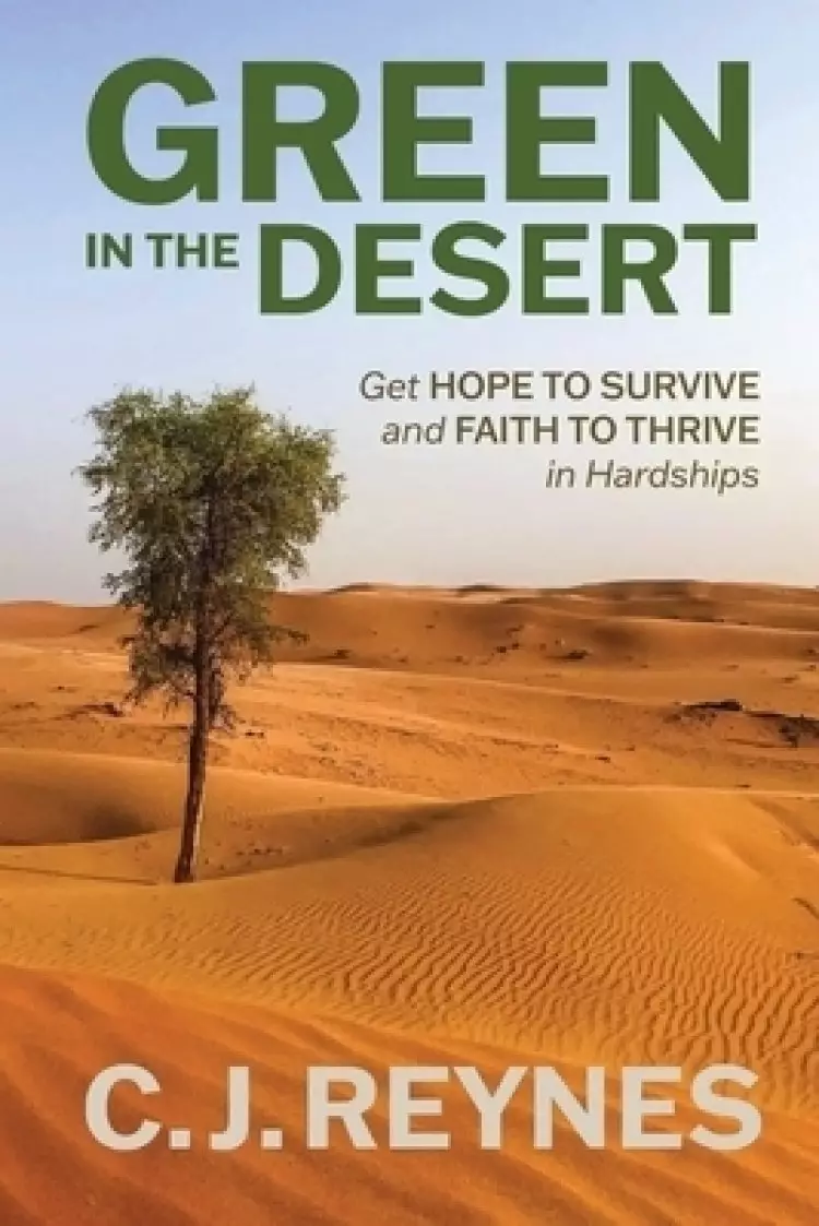 Green in the Desert: Get Hope to Survive and Faith to Thrive in Hardships: Get Hope to Survive and Faith to Thrive