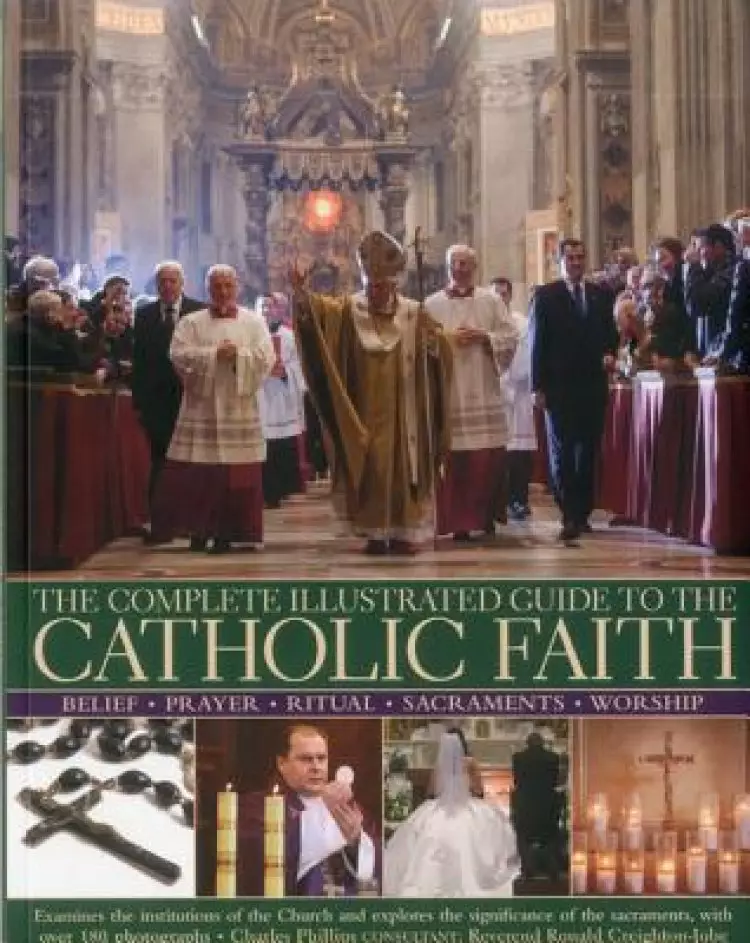 Complete Illustrated Guide to the Catholic Faith