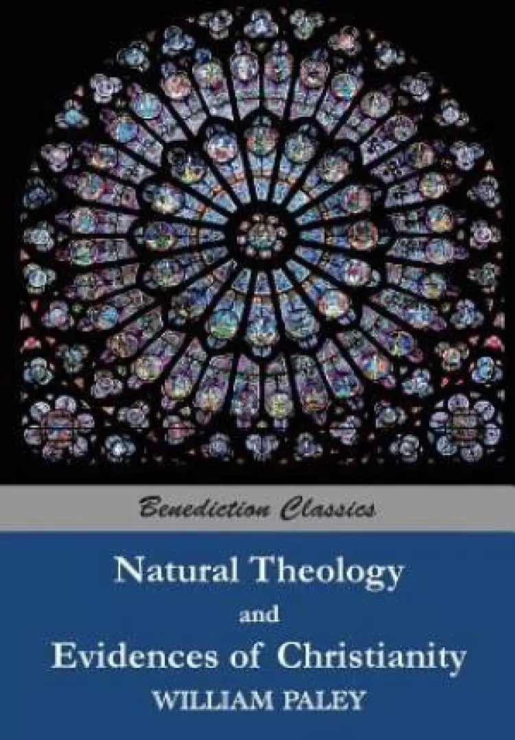 Natural Theology: or Evidences of the Existence and Attributes of the Deity AND Evidences of Christianity
