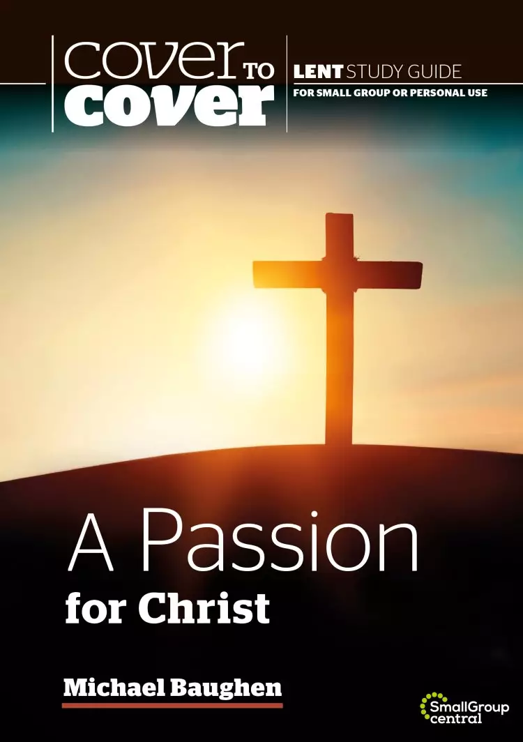 Cover to Cover Lent Study Guide: A Passion for Christ