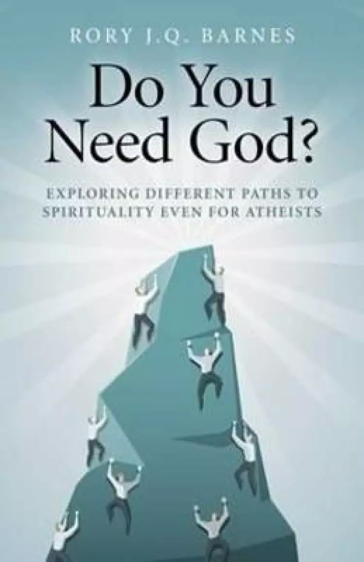 Do You Need God?: Exploring Different Paths to Spirituality Even for Atheists