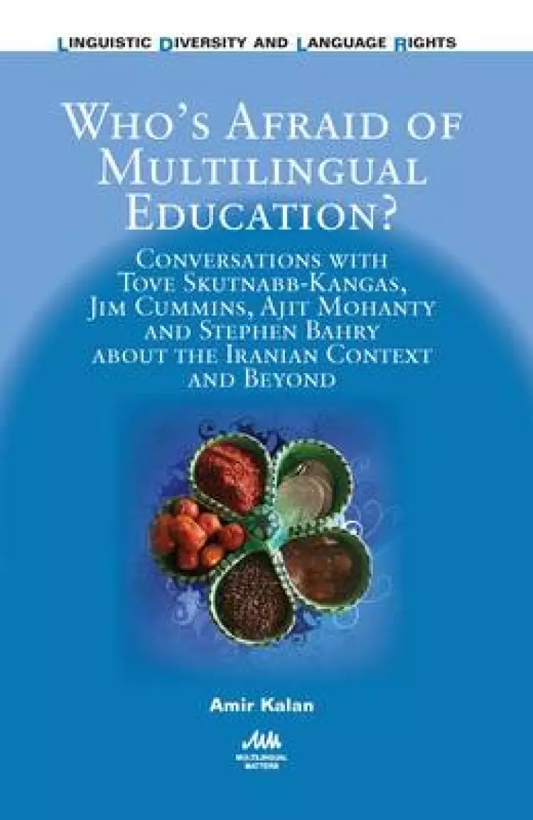 Who's Afraid of Multilingual Education?: Conversations with Tove Skutnabb-Kangas, Jim Cummins, Ajit Mohanty and Stephen Bahry about the Iranian Conte