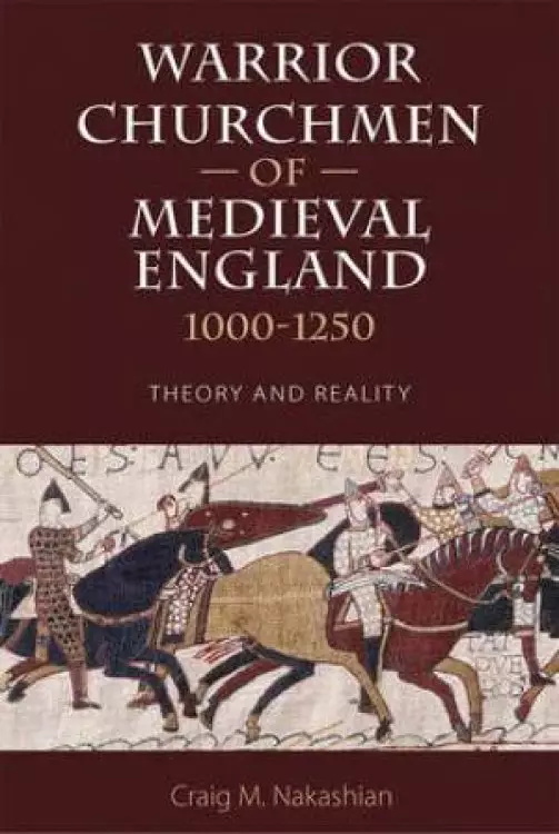 Warrior Churchmen of Medieval England, 1000-1300
