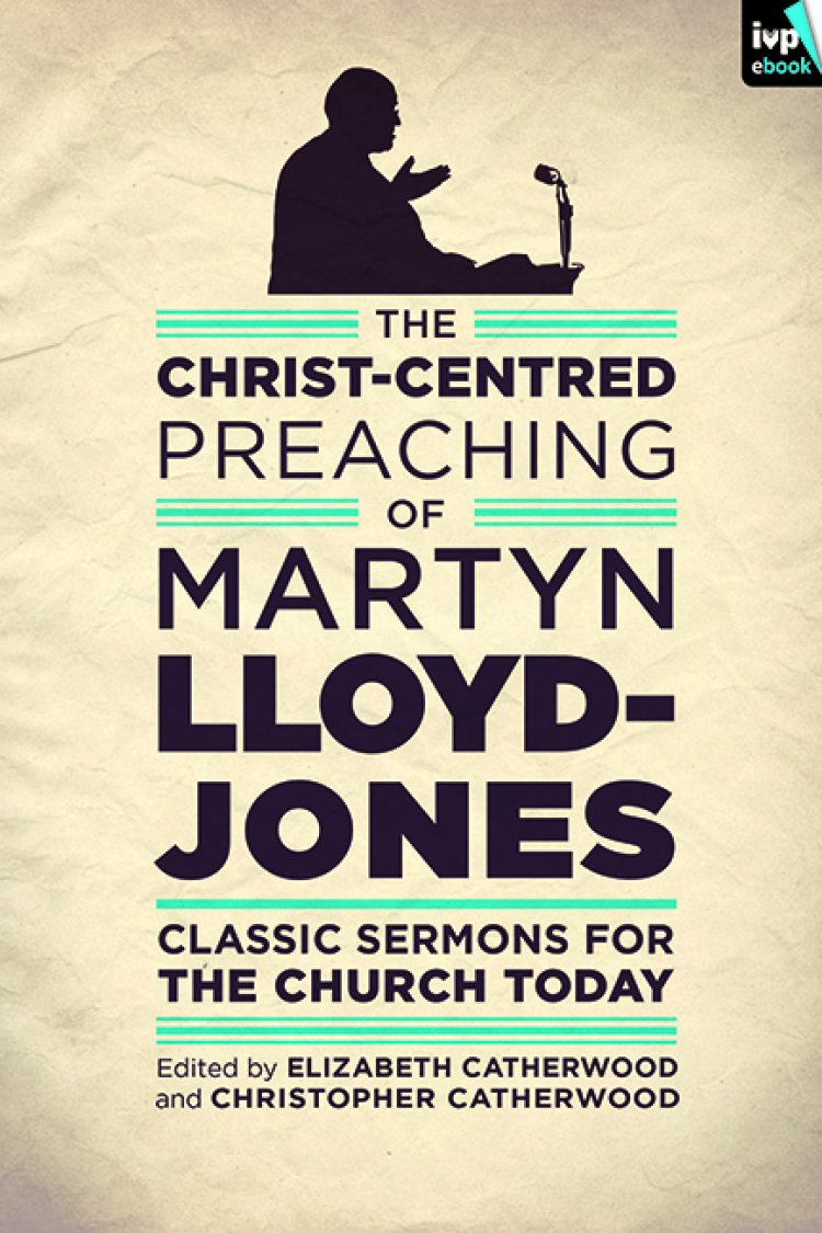 Christ-Centred Preaching of Martyn Lloyd-Jones