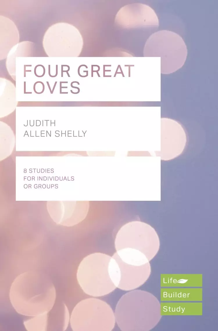 Lifebuilder Bible Study: Four Great Loves