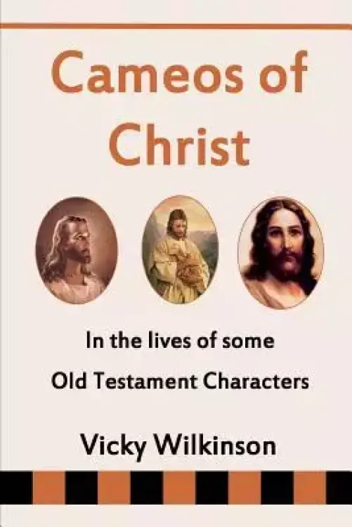 Cameos of Christ: In the Lives of Some Old Testament Characters