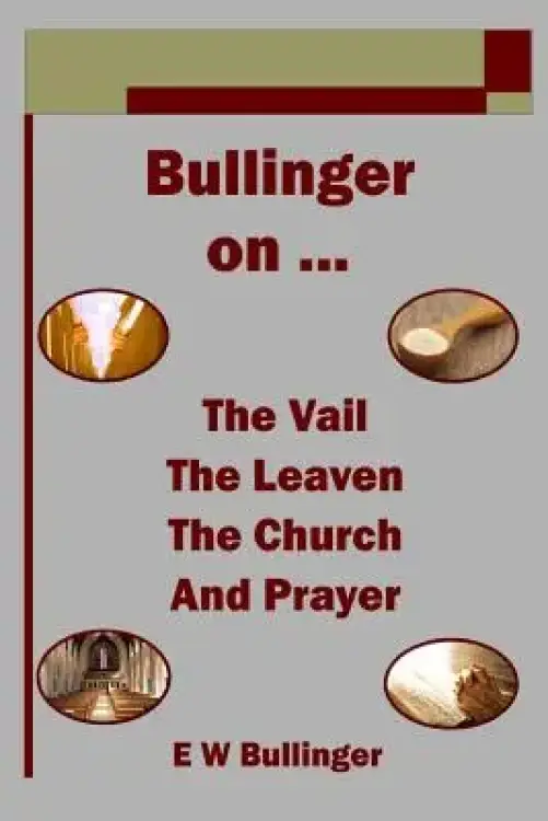 Bullinger on ... The Vail, The Leaven, The Church and Prayer