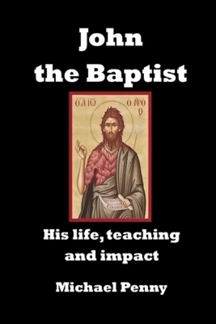 John the Baptist: His life, teaching and impact