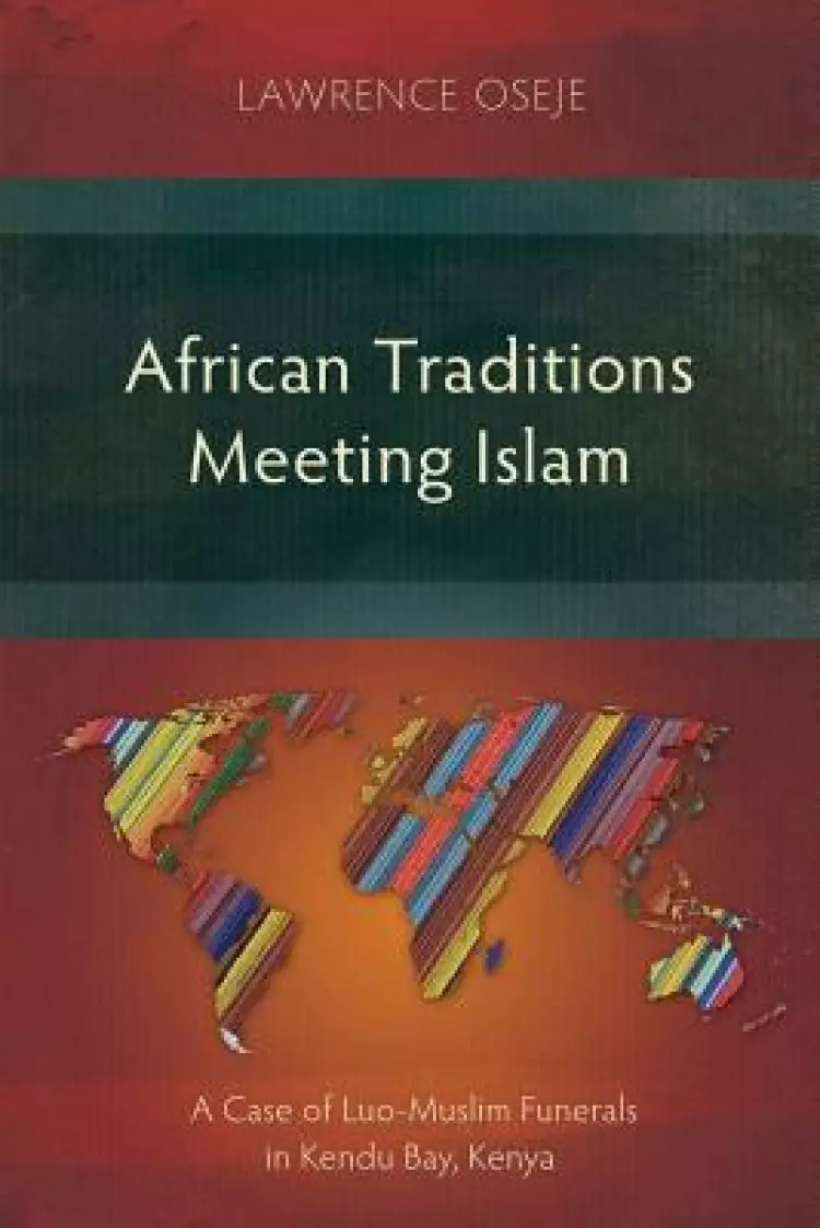 African Traditions Meeting Islam: A Case Study of Luo-Muslim Funerals in Kendu Bay, Kenya