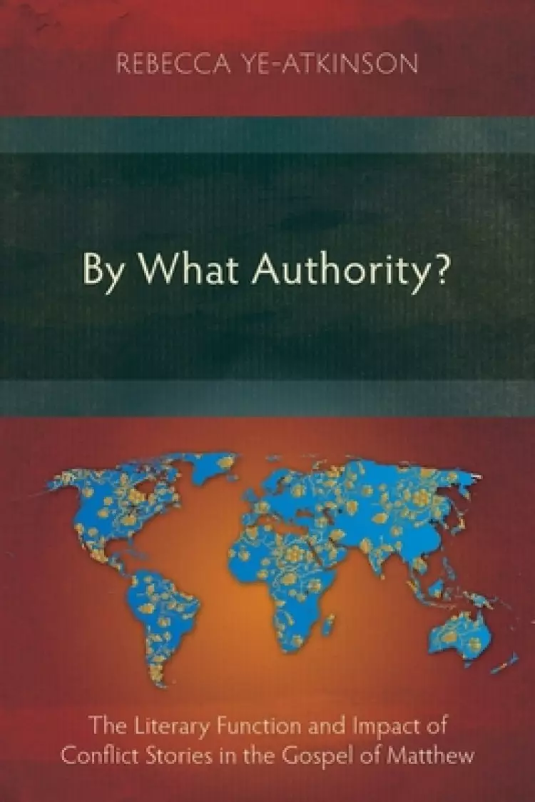 By What Authority?: The Literary Function and Impact of Conflict Stories in the Gospel of Matthew