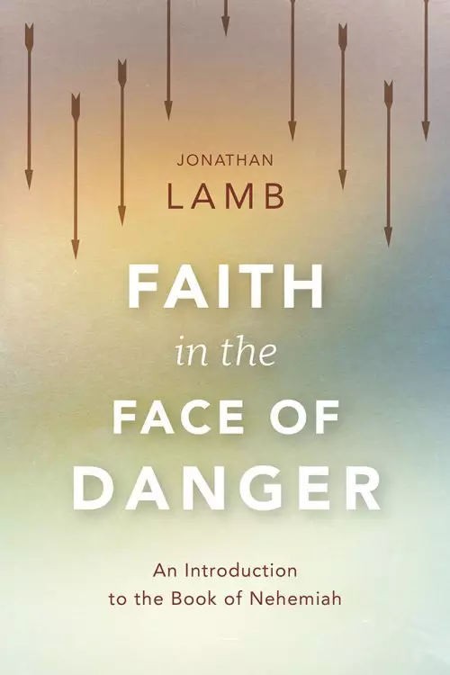 Faith in the Face of Danger: An Introduction to the Book of Nehemiah