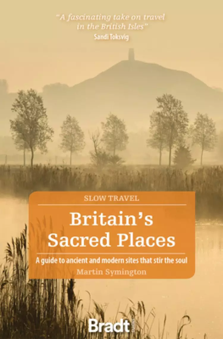 Britain's Sacred Places: A Guide to Ancient and Modern Sites That Stir the Soul