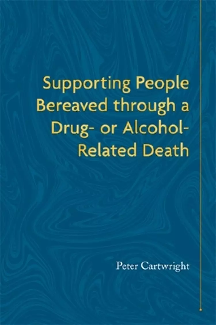 Supporting People Bereaved Through A Drug- Or Alcohol-related Death