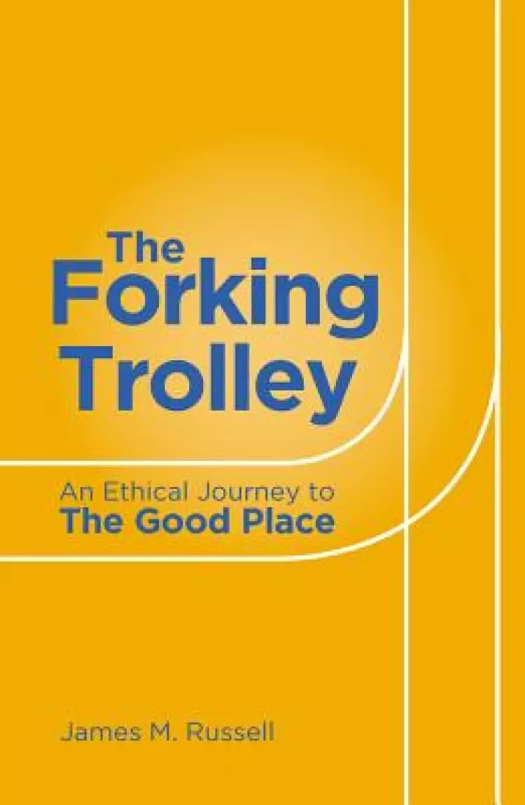 The Forking Trolley: An Ethical Journey to the Good Place