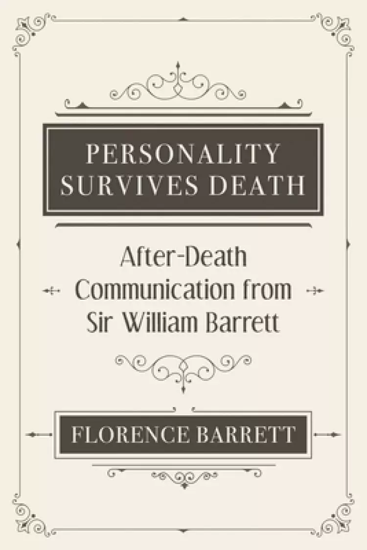 Personality Survives Death: After-Death Communication from Sir William Barrett