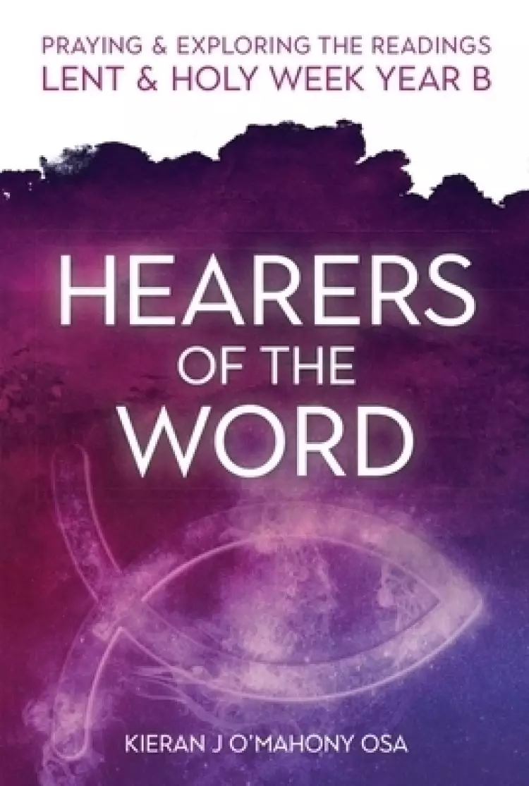 Hearers of the Word: Praying & Exploring the Readings Lent & Holy Week: Year B