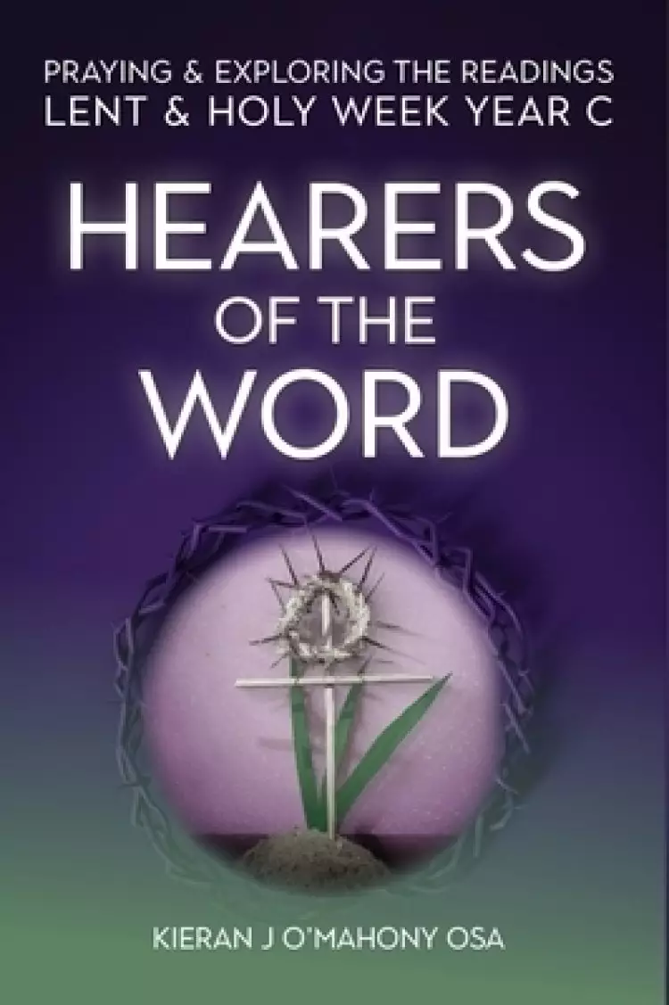 Hearers of the Word: Praying & Exploring the Readings Lent & Holy Week: Year C