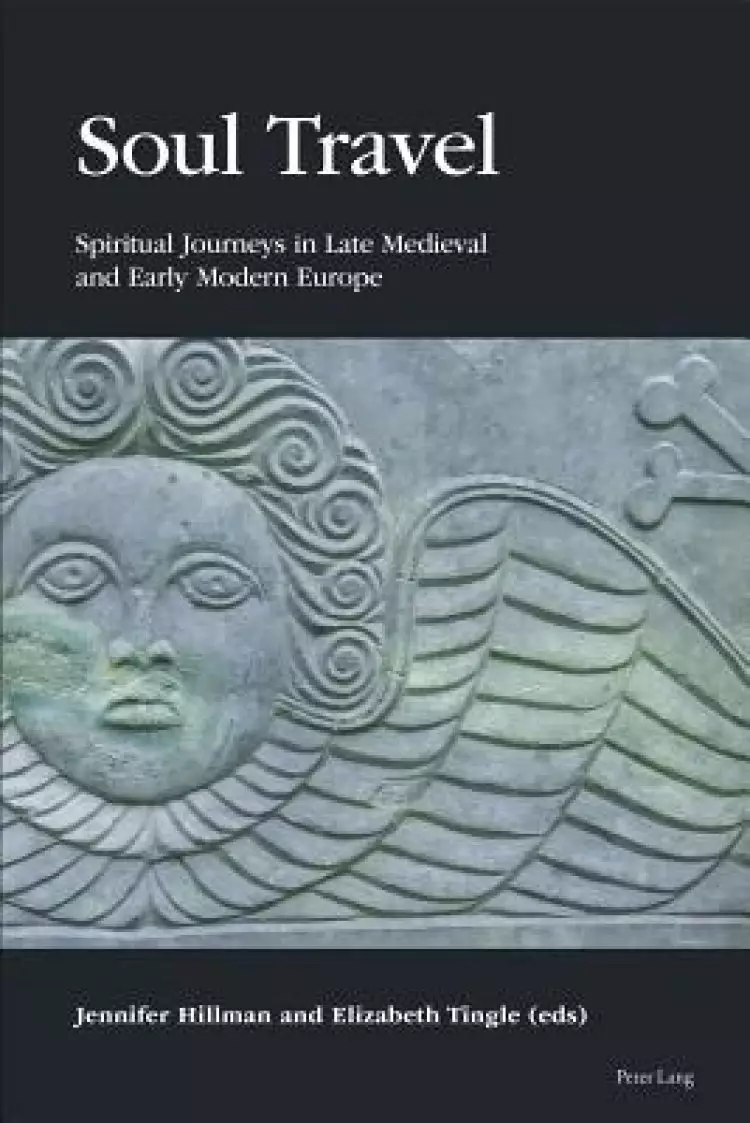 Soul Travel: Spiritual Journeys in Late Medieval and Early Modern Europe