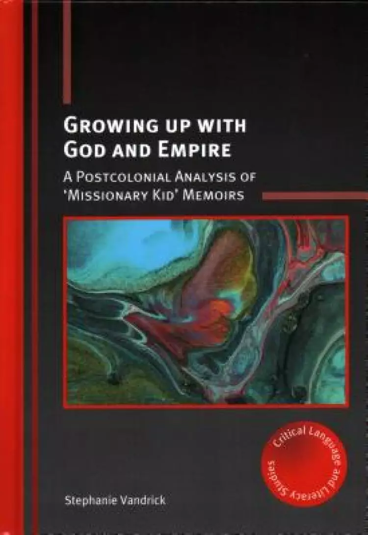 Growing Up with God and Empire: A Postcolonial Analysis of 'Missionary Kid' Memoirs