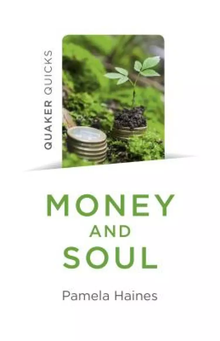 Quaker Quicks - Money and Soul: Quaker Faith and Practice and the Economy