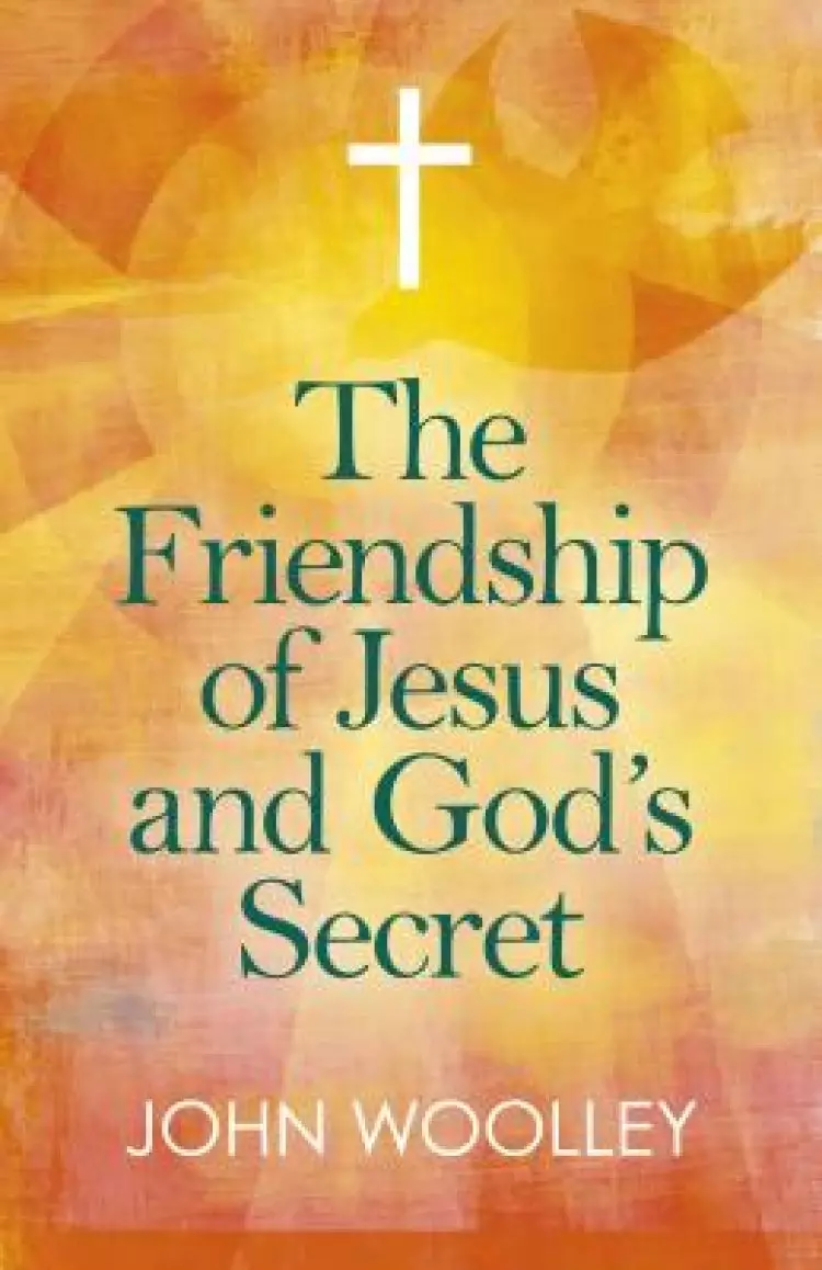 The Friendship of Jesus and God's Secret: The Ways in Which His Love Can Affect Us