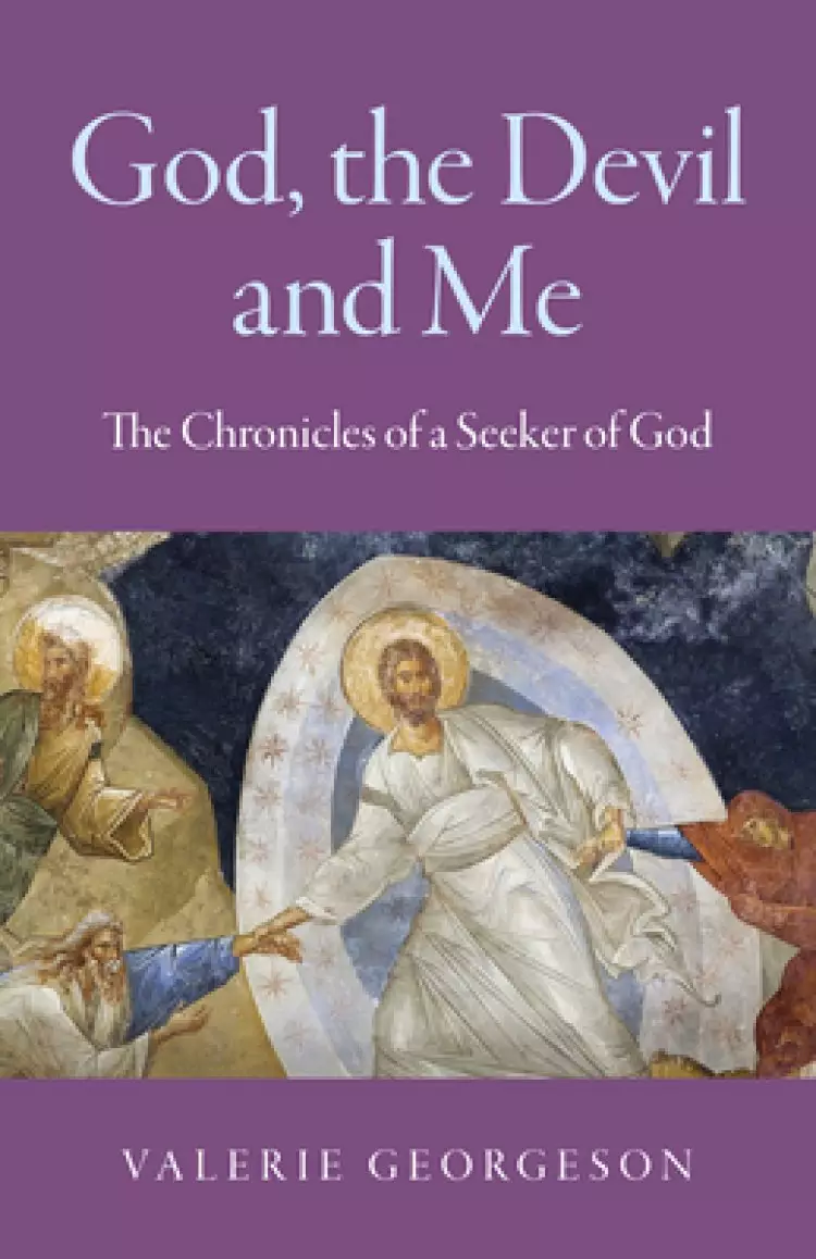 God, the Devil and Me: The Chronicles of a Seeker of God