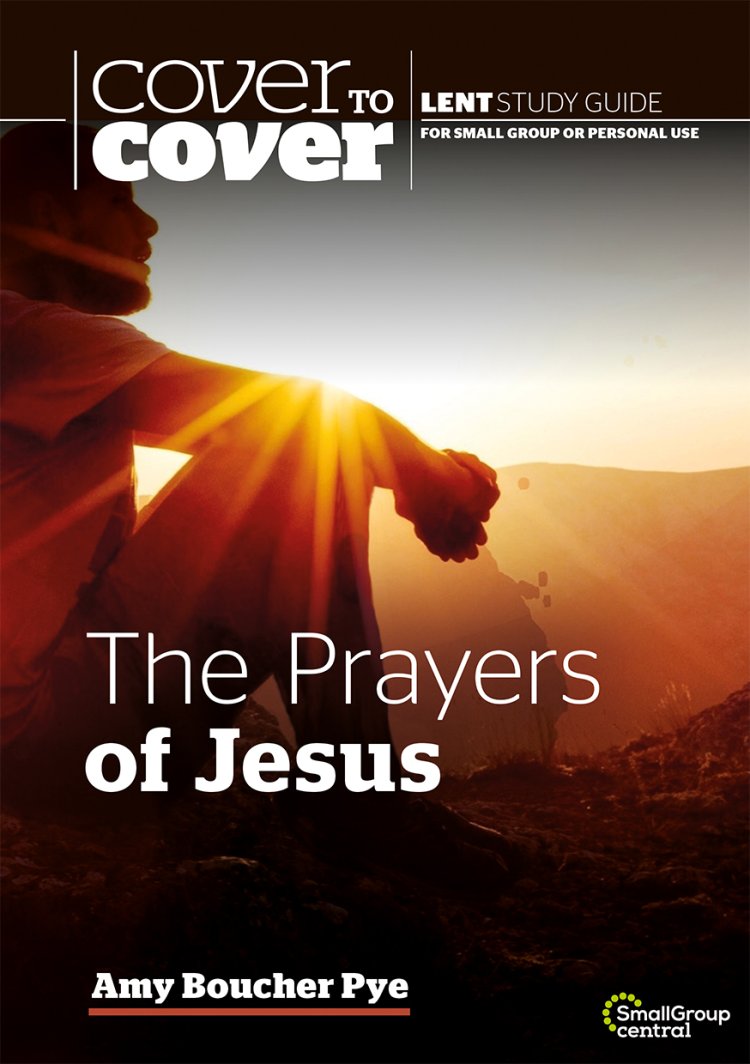 Cover to Cover Lent Study Guide: The Prayers of Jesus