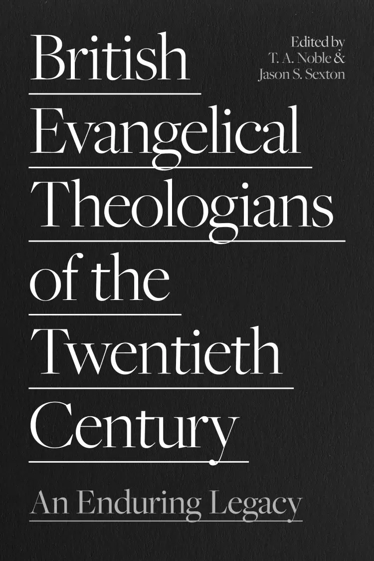 British Evangelical Theologians for the Twentieth Century