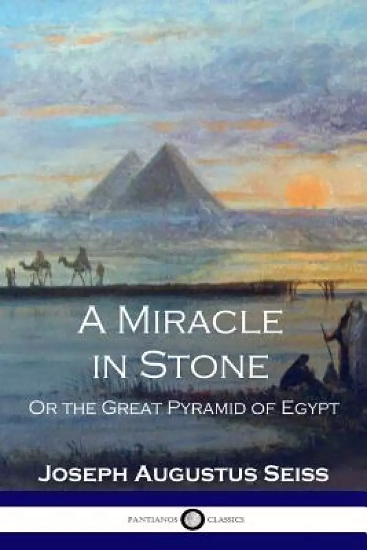 A Miracle in Stone: Or the Great Pyramid of Egypt