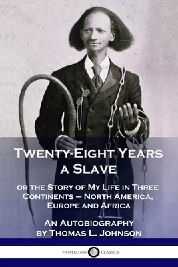 Twenty-Eight Years a Slave: or the Story of My Life in Three Continents - North America, Europe and Africa - An Autobiography