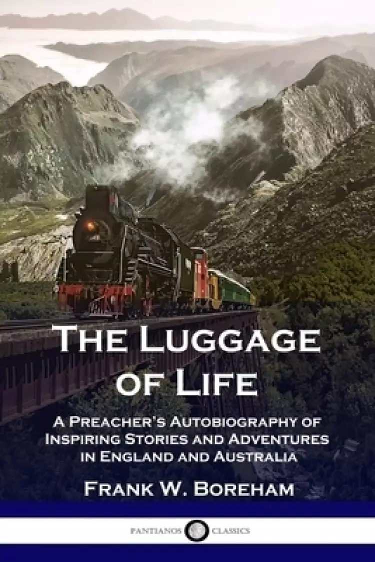The Luggage of Life: A Preacher's Autobiography of Inspiring Stories and Adventures in England and Australia