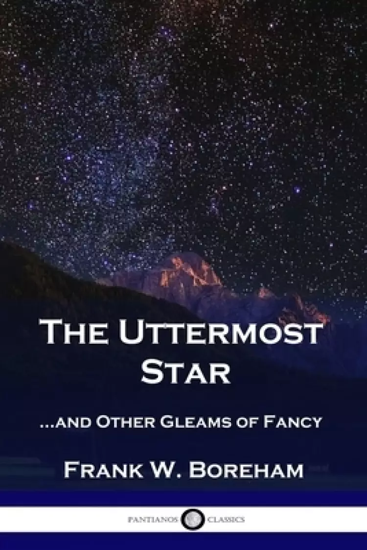 The Uttermost Star: ...and Other Gleams of Fancy