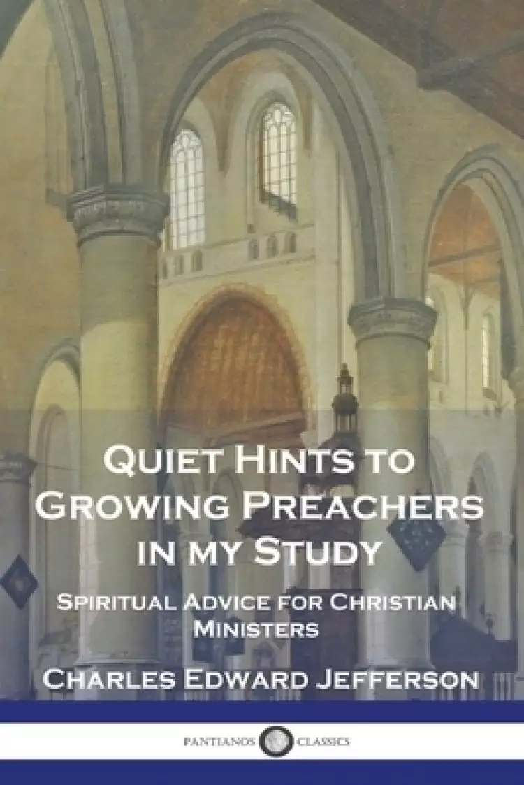 Quiet Hints to Growing Preachers in My Study: Spiritual Advice for Christian Ministers