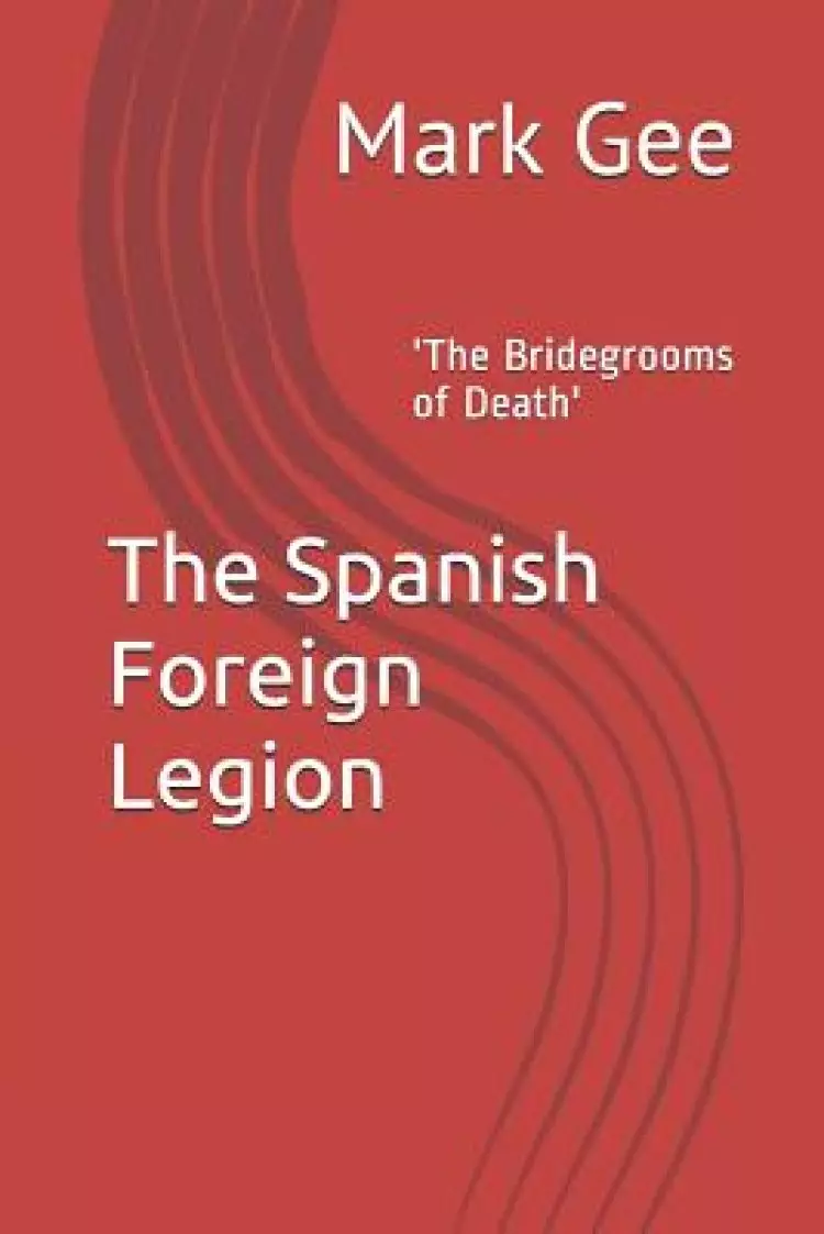 The Spanish Foreign Legion: 'The Bridegrooms of Death'