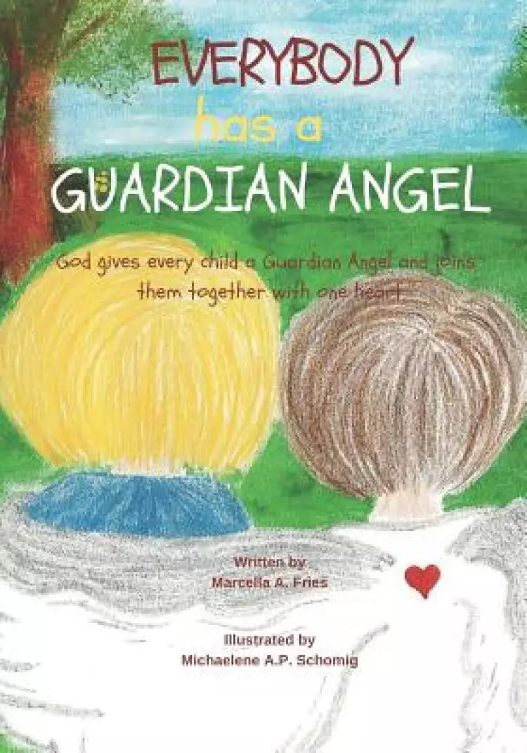 Everybody Has a Guardian Angel: God gives every child a Guardian Angel and joins them together with one heart.